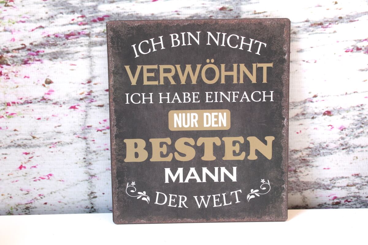 Deko Blechschild Ich Bin Nicht Verwöhnt Ich Habe Einfach Nur Den Besten Mann Der Welt