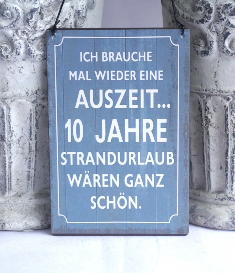 Deko Blechschild Ich Brauche Mal Wieder Eine Auszeit...10 Jahre Strandurlaub Wären ganz Schön.