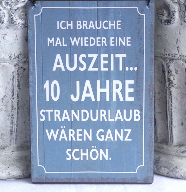 Deko Blechschild Ich Brauche Mal Wieder Eine Auszeit...10 Jahre Strandurlaub Wären ganz Schön.