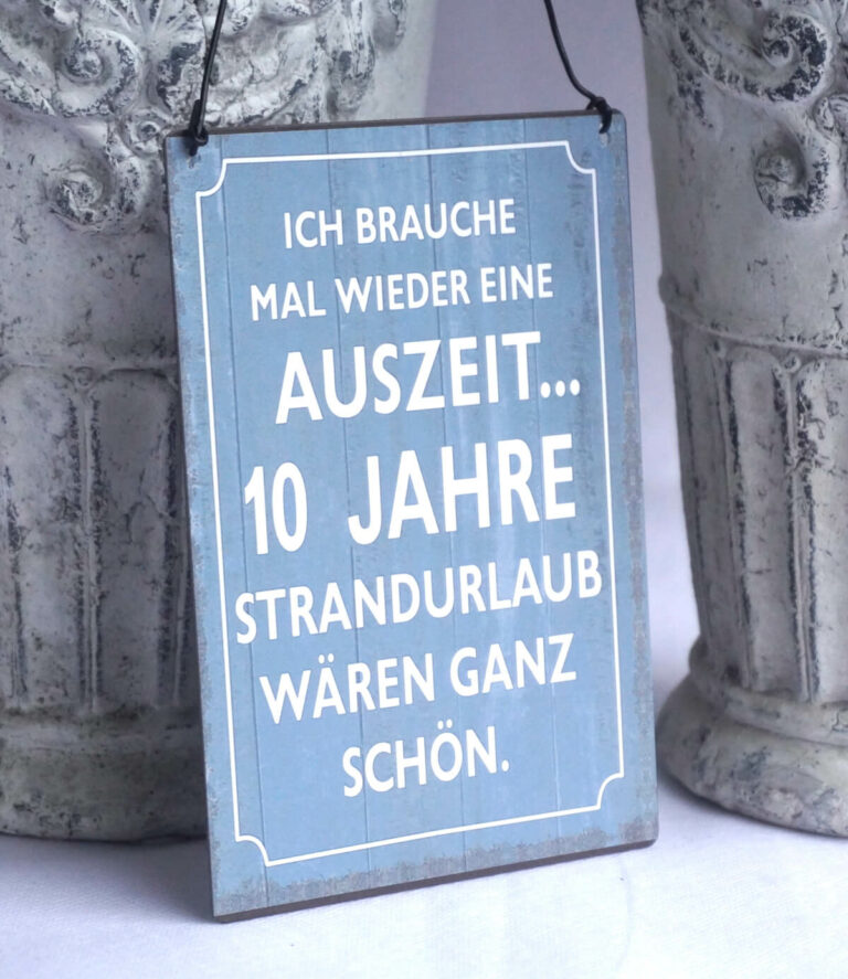 Deko Blechschild Ich Brauche Mal Wieder Eine Auszeit...10 Jahre Strandurlaub Wären ganz Schön.