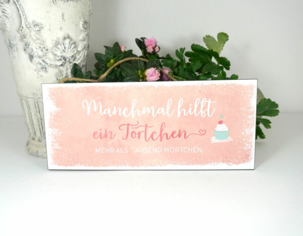 Deko Blechschild Manchmal hilft ein Törtchen Mehr Als Tausend Wörtchen