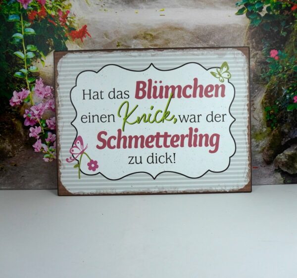 Deko Blechschild Wanddeko Hat das Blümchen einen Knick war der Schmetterling zu dick