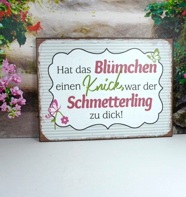Deko Blechschild Wanddeko Hat das Blümchen einen Knick war der Schmetterling zu dick