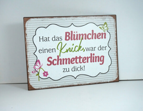 Deko Blechschild Wanddeko Hat das Blümchen einen Knick war der Schmetterling zu dick