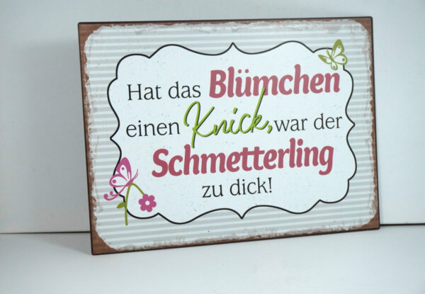Deko Blechschild Wanddeko Hat das Blümchen einen Knick war der Schmetterling zu dick