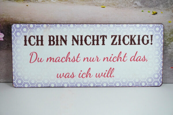 Deko Blechschild Wanddeko Ich Bin Nicht Zickig Du machst nur nicht das was ich will