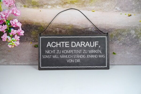 Deko Blechschild Achte Darauf Nicht Zu Kompetent Zu Wirken Sonst Will Nämlich Ständig Jemand Was Von Dir