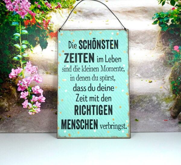 Deko Blechschild Die Schönsten Zeiten im Leben sind die Momente in denen du spürst dass du deine Zeit mit den Richtigen Menschen verbringst.