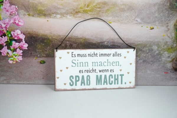 Deko Blechschild Es Muss nicht immer alles Sinn machen, es reicht wenn es Spaß Macht