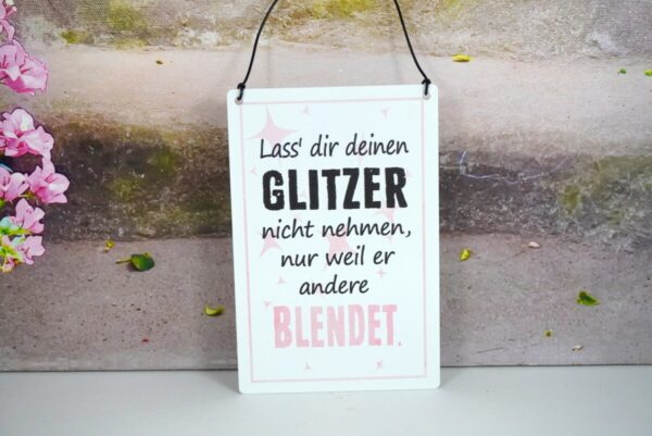 Deko Blechschild Lass dir deinen Glitzer nicht nehmen nur weil er andere Blendet.