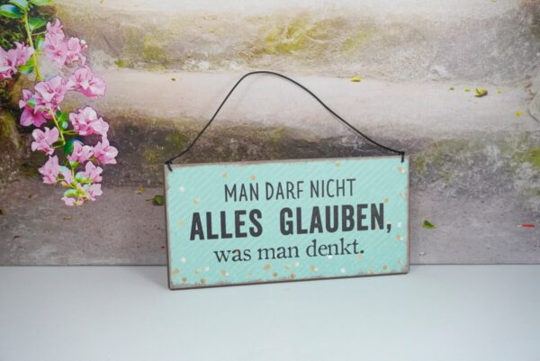 Deko Blechschild Man Darf Nicht Alles Glauben was man denkt.