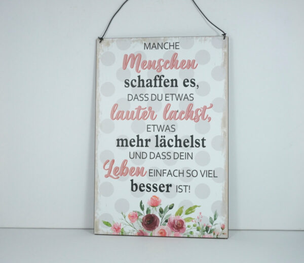 Deko Blechschild Manche Menschen schaffen es Dass Du Etwas lauter lachst Etwas mehr lächelst Und Dass Dein Leben Einfach So Viel besser Ist