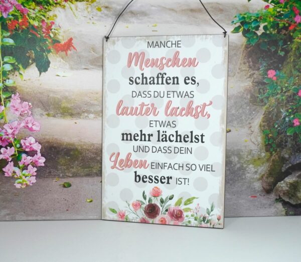 Deko Blechschild Manche Menschen schaffen es Dass Du Etwas lauter lachst Etwas mehr lächelst Und Dass Dein Leben Einfach So Viel besser Ist