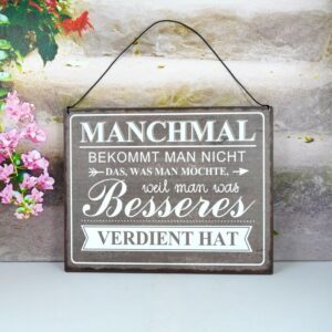 Deko Blechschild Manchmal Bekommt Man Nicht Das Was Man Möchte weil man etwas Besseres Verdient Hat