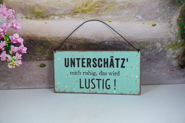 Deko Blechschild Unterschätz mich ruhig das wird Lustig