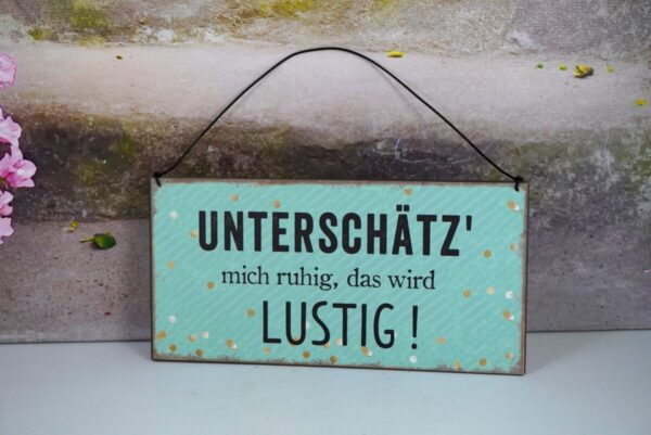 Deko Blechschild Unterschätz mich ruhig das wird Lustig