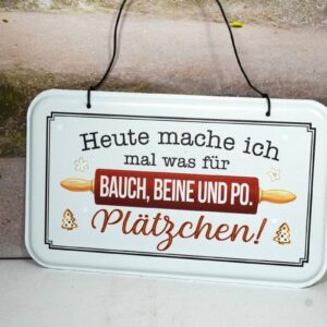 Deko Blechschild Deko Aufhänger Heute mache ich mal was für Bauch, Beine und Po Plätzchen