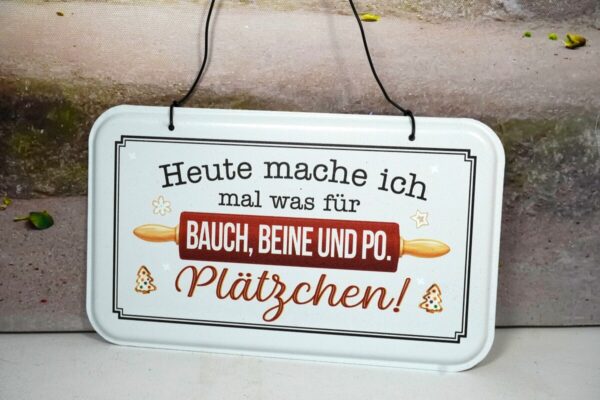 Deko Blechschild Deko Aufhänger Heute mache ich mal was für Bauch, Beine und Po Plätzchen