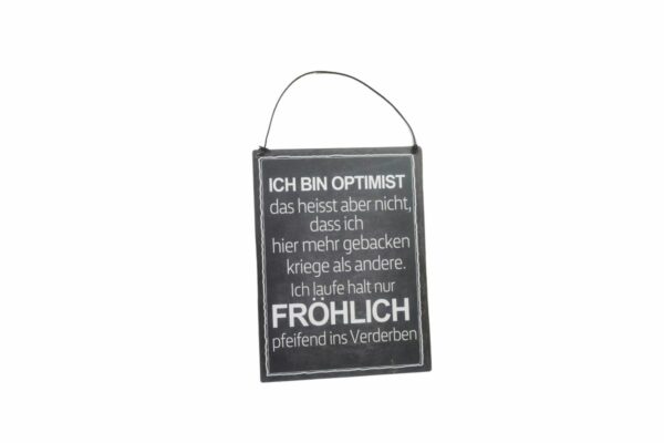 Deko Blechschild Ich bin Optimist das heisst aber nicht, dass ich hier mehr gebacken kriege als andere. Ich laufe halt nur Fröhlich pfeifend ins Verderben