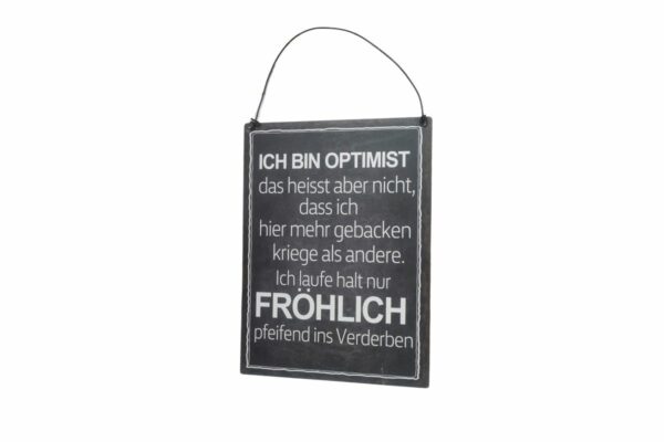 Deko Blechschild Ich bin Optimist das heisst aber nicht, dass ich hier mehr gebacken kriege als andere. Ich laufe halt nur Fröhlich pfeifend ins Verderben