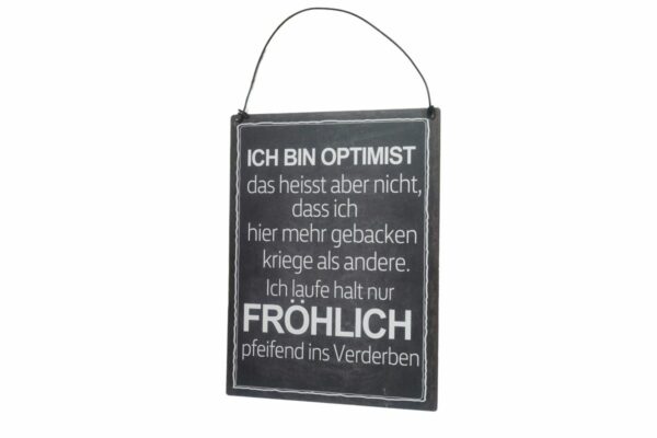 Deko Blechschild Ich bin Optimist das heisst aber nicht, dass ich hier mehr gebacken kriege als andere. Ich laufe halt nur Fröhlich pfeifend ins Verderben