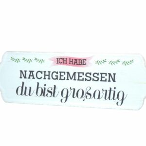 Deko Blechschild Ich habe Nachgemessen du bist großartig