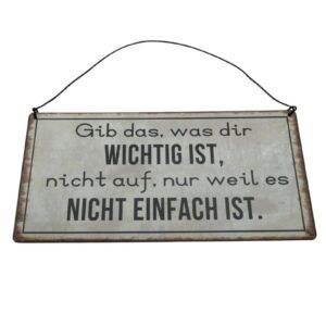 Deko Blechschild Aufhänger Gib das, was dir Wichtig Ist, nicht auf, nur weil es Nicht Einfach Ist