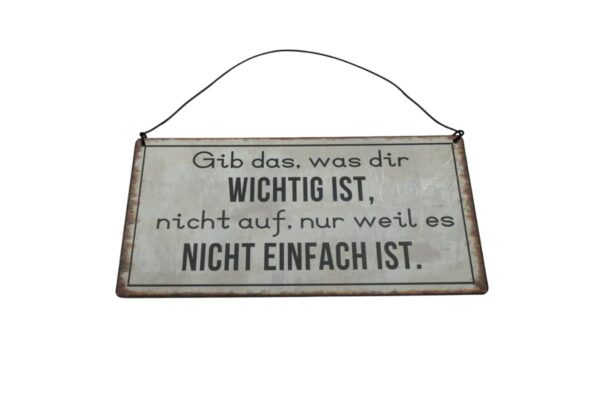 Deko Blechschild Aufhänger Gib das, was dir Wichtig Ist, nicht auf, nur weil es Nicht Einfach Ist