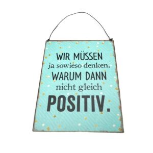Deko Blechschild Aufhänger Wir müssen ja sowieso denken. Warum Dann nicht gleich Positiv