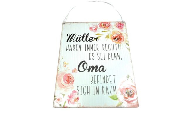 Deko Blechschild Aufhänger Mütter haben immer Recht. Es sei denn, Oma befindet sich im Raum