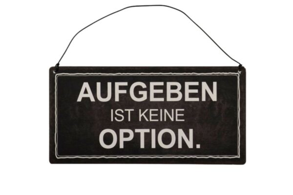 Deko Blechschild Aufhänger Aufgeben ist keine Option