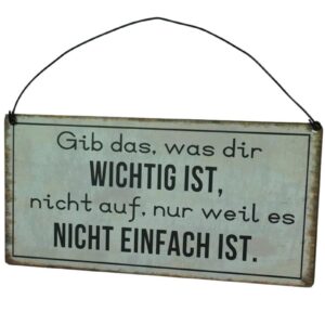 Deko Blechschild Aufhänger Wand Deko Gib das, was dir Wichtig ist, nicht auf, nur weil es Nicht Einfach Ist