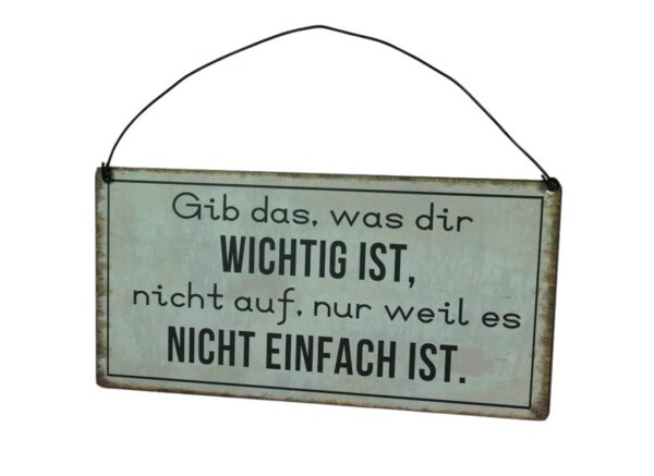 Deko Blechschild Aufhänger Wand Deko Gib das, was dir Wichtig ist, nicht auf, nur weil es Nicht Einfach Ist