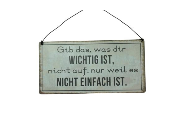 Deko Blechschild Aufhänger Wand Deko Gib das, was dir Wichtig ist, nicht auf, nur weil es Nicht Einfach Ist