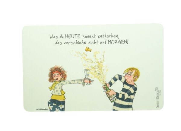 Frühstücksbrettchen SweetDesign by Nala "Was du Heute kannst entkorken, das verschiebe nicht auf Morgen! " B. Freundlieb